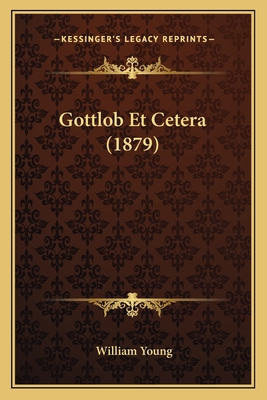 Gottlob Et Cetera (1879) - Young, William, Father
