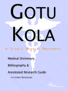 Gotu Kola - A Medical Dictionary, Bibliography, and Annotated Research Guide to Internet References