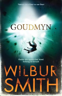 Goudmyn: Onder die oppervlak broei hebsug en wraak - Smith, Wilbur, and van Den Berg, Zirk (Translated by)