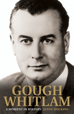 Gough Whitlam: A Moment in History: The Early Years - Hocking, Jenny