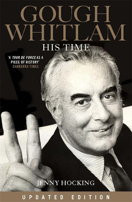 Gough Whitlam: His Time Updated Edition - Hocking, Jenny