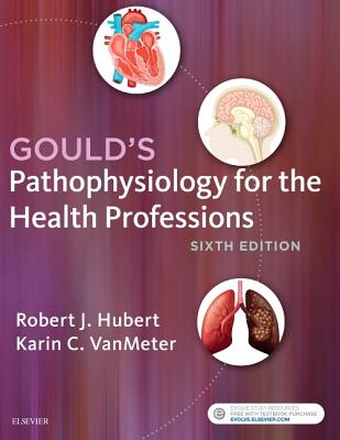 Gould's Pathophysiology for the Health Professions - Hubert, Robert J, Bs