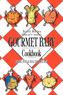 Gourmet Baby: Fresh, Fun & Healthy Recipes