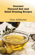 Gourmet Flavored Salt and Salad Dressing Recipes