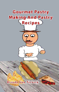 Gourmet Pastry Making And Pastry Recipes