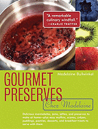 Gourmet Preserves Chez Madelaine: Delicious Marmalades, Jams, Jellies, and Preserves to Make at Home -- Plus Easy Muffins, Scones, Crepes, Puddings, Pastries, Desserts, and Breakfast Treats to Serve with Them