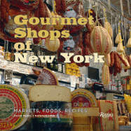 Gourmet Shops of NY: Markets, Foods, Recipes - Meisel, Susan P, and Sann, Nathalie