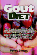 Gout Diet: The Simple Comprehensive Guide for Gout Treatment Today Including Home Remedies for Gout Cure and the Foods to Avoid with Gout!