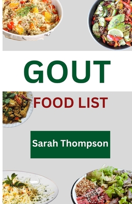 Gout Food List: A guide to simple Gout recipes for healthy living with 20+ recipes - Thompson, Sarah