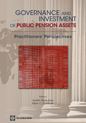 Governance and Investment of Public Pension Assets: Practitioners' Perspectives - Rakjumar, Sudhir (Editor), and Dorfman, Mark C. (Editor)