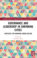 Governance and Leadership in Shrinking Cities: Strategies for Managing Urban Decline