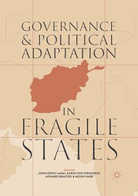 Governance and Political Adaptation in Fragile States - Lahai, John Idriss (Editor), and Von Strokirch, Karin (Editor), and Brasted, Howard (Editor)