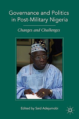 Governance and Politics in Post-Military Nigeria: Changes and Challenges - Adejumobi, S (Editor)