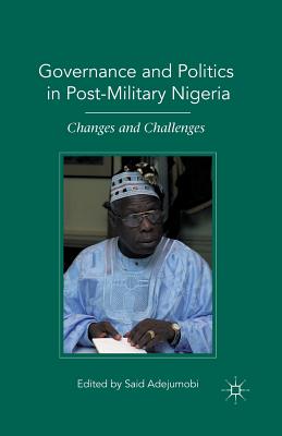 Governance and Politics in Post-Military Nigeria: Changes and Challenges - Adejumobi, S (Editor)