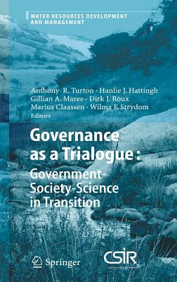 Governance as a Trialogue: Government-Society-Science in Transition - Turton, Anthony R (Editor), and Hattingh, Johanna Hanlie (Editor), and Maree, Gillian A (Editor)