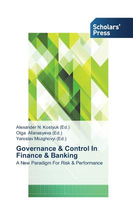 Governance & Control In Finance & Banking - Kostyuk, Alexander N (Editor), and Afanasyeva, Olga (Editor), and Mozghovyi, Yaroslav (Editor)