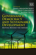 Governance, Democracy and Sustainable Development: Moving Beyond the Impasse - Meadowcroft, James (Editor), and Langhelle, Oluf (Editor), and Ruud, Audun (Editor)
