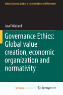 Governance Ethics: Global Value Creation, Economic Organization and Normativity