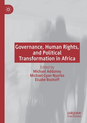 Governance, Human Rights, and Political Transformation in Africa - Addaney, Michael (Editor), and Nyarko, Michael Gyan (Editor), and Boshoff, Elsab (Editor)