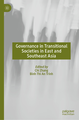 Governance in Transitional Societies in East and Southeast Asia - Zhang, Chi (Editor), and Trinh, Binh Thi an (Editor)