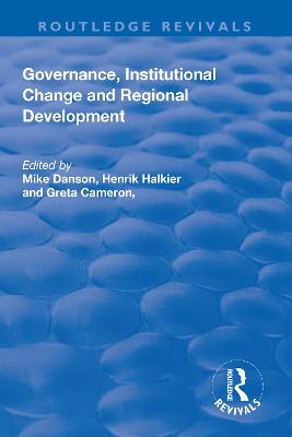 Governance, Institutional Change and Regional Development - Danson, Mike (Editor), and Halkier, Henrick (Editor), and Cameron, Greta (Editor)