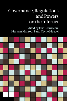 Governance, Regulation and Powers on the Internet - Brousseau, Eric (Editor), and Marzouki, Meryem (Editor), and Madel, Ccile (Editor)