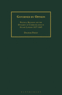 Governed by Opinion: Politics, Religion and the Dynamics of Communication in Stuart London 1637-1645