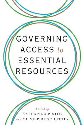 Governing Access to Essential Resources - Pistor, Katharina (Editor), and De Schutter, Olivier (Editor)
