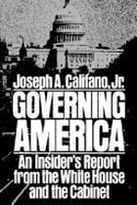 Governing America: An Insider's Report from the White House and the Cabinet - Califano, Joseph A, Mr., Jr.