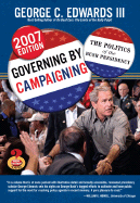 Governing by Campaigning: The Politics of the Bush Presidency, 2007 Edition (Great Questions in Politics Series)