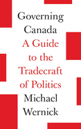 Governing Canada: A Guide to the Tradecraft of Politics