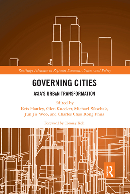 Governing Cities: Asia's Urban Transformation - Hartley, Kris (Editor), and Kuecker, Glen (Editor), and Waschak, Michael (Editor)