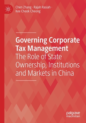 Governing Corporate Tax Management: The Role of State Ownership, Institutions and Markets in China - Zhang, Chen, and Rasiah, Rajah, and Cheong, Kee Cheok