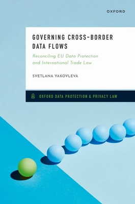 Governing Cross-Border Data Flows: Reconciling EU Data Protection and International Trade Law - Yakovleva, Svetlana