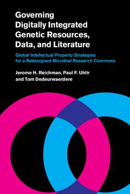 Governing Digitally Integrated Genetic Resources, Data, and Literature: Global Intellectual Property Strategies for a Redesigned Microbial Research Commons - Reichman, Jerome H., and Uhlir, Paul F., and Dedeurwaerdere, Tom