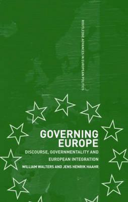 Governing Europe: Discourse, Governmentality and European Integration - Haahr, Jens Henrik, and Walters, William