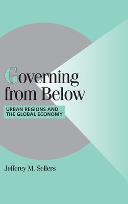 Governing from Below: Urban Regions and the Global Economy - Sellers, Jefferey M.