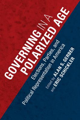 Governing in a Polarized Age: Elections, Parties, and Political Representation in America - Gerber, Alan S. (Editor), and Schickler, Eric (Editor)