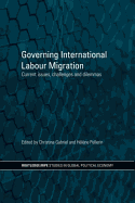 Governing International Labour Migration: Current Issues, Challenges and Dilemmas
