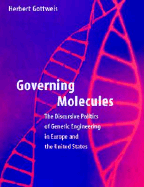 Governing Molecules: The Discursive Politics of Genetic Engineering in Europe and the United States