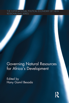 Governing Natural Resources for Africa's Development - Besada, Hany (Editor)