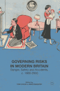 Governing Risks in Modern Britain: Danger, Safety and Accidents, C. 1800-2000