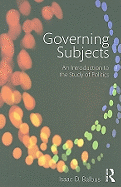 Governing Subjects: An Introduction to the Study of Politics