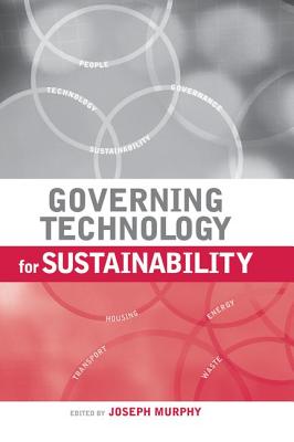 Governing Technology for Sustainability - Murphy, Joseph, Dr.