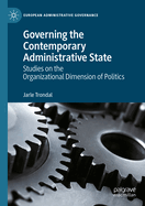 Governing the Contemporary Administrative State: Studies on the Organizational Dimension of Politics