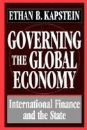 Governing the Global Economy: International Finance and the State - Kapstein, Ethan B, Professor