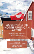 Governing the North American Arctic: Sovereignty, Security, and Institutions