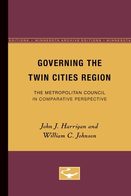 Governing the Twin Cities Region: The Metropolitan Council in Comparative Perspective - Harrigan, John, and Johnson, William