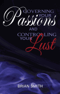 Governing Your Passions and Controlling Your Lust