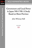 Government and Local Power in Japan 500-1700: A Study Based on Bizen Province